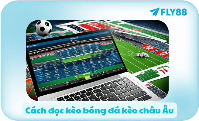 Cách đọc kèo bóng đá kèo châu Âu