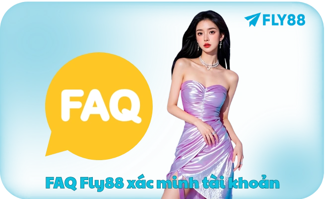 FAQ Fly88 xac minh tai khoan FAQ Fly88 xác minh tài khoản