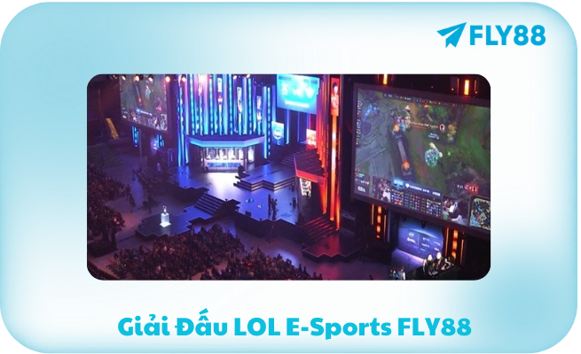 Giải Đấu LOL E-Sports FLY88