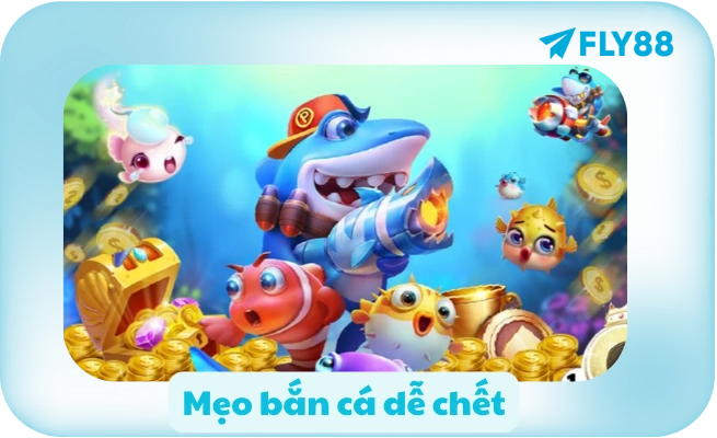 Mẹo bắn cá dễ chết
